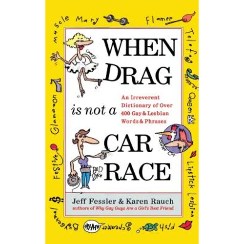 When Drag Is Not a Care Race: An Irreverent Dictionary of Over 400 Gay and Lesbian Words and Phrases - Paperback