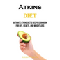 Atkins Diet: Ultimate Atkins Diet's Recipe Cookbook for Life, Health, and Weight Loss - Paperback