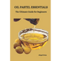 Oil Pastel Essentials: The Ultimate Guide for Beginners - Paperback