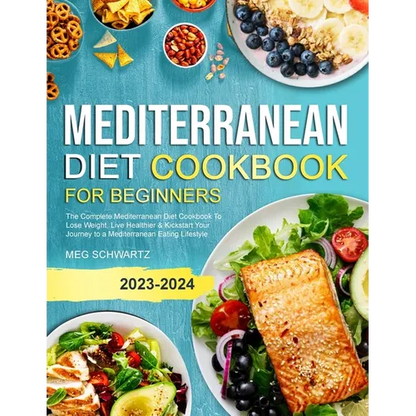 Mediterranean Diet Cookbook for Beginners: The Complete Mediterranean Diet Cookbook To Lose Weight, Live Healthier & Kickstart Your Journey to a Medit - Paperback