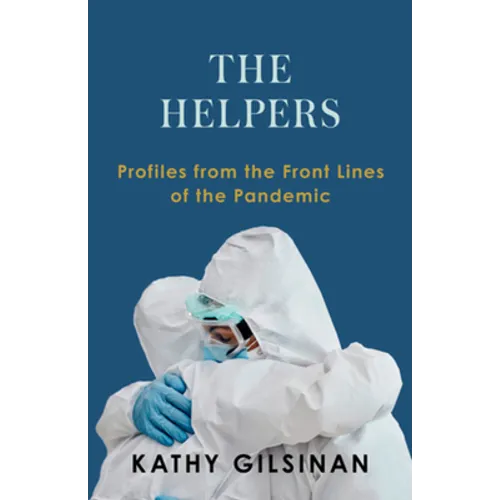 The Helpers: Profiles from the Front Lines of the Pandemic - Hardcover