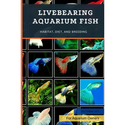 Livebearing Aquarium Fish: Habitat, Diet, and Breeding - Paperback