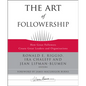 The Art of Followership: How Great Followers Create Great Leaders and Organizations - Hardcover