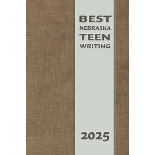 Best Nebraska Teen Writing 2025 - Paperback