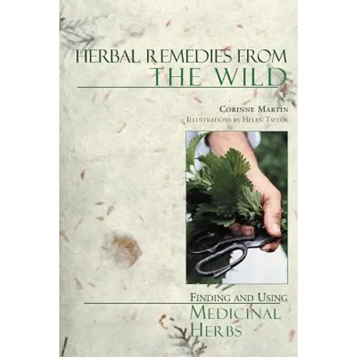 Herbal Remedies from the Wild: Finding and Using Medicinal Herbs - Paperback
