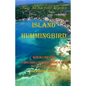 Island Hummingbird: Based on a true story: A novel about a young girl growing up in the Bay Islands of Honduras; Utila, Roatan, Barbarat - Paperback