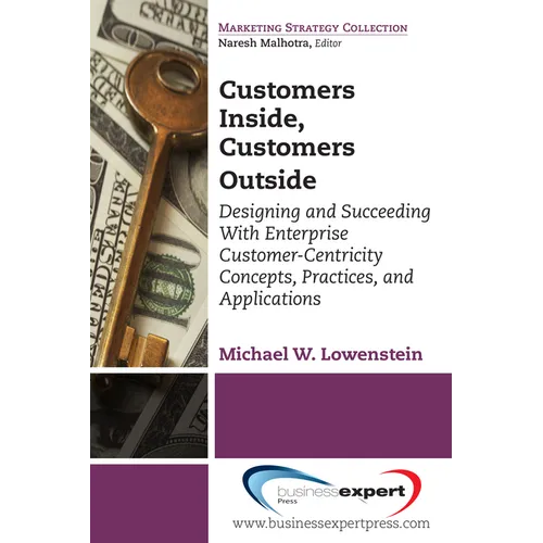 Customers Inside, Customers Outside: Designing and Succeeding With Enterprise Customer-Centricity Concepts, Practices, and Applications - Paperback