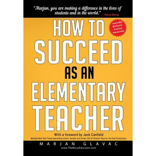 How to Succeed as an Elementary Teacher: The Most Effective Teaching Strategies For Classroom Teachers With Tough And Challenging Students - Paperback