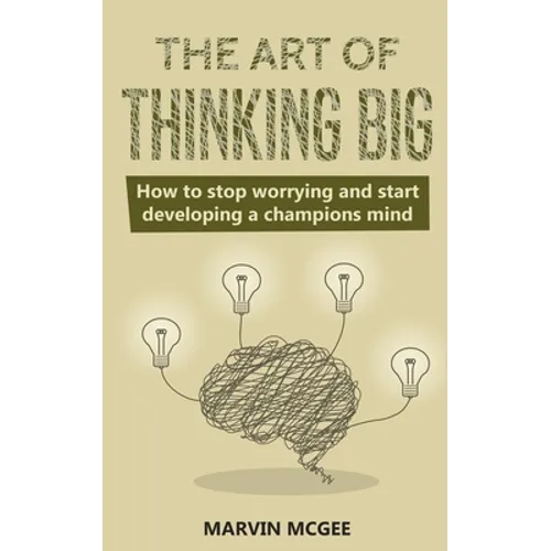 The Art of Thinking Big: How to stop worrying and start developing a champions mind - Paperback