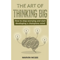The Art of Thinking Big: How to stop worrying and start developing a champions mind - Paperback