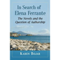 In Search of Elena Ferrante: The Novels and the Question of Authorship - Paperback