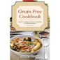 Grain Free Cookbook: Grain Free Cooking and Grain Free Meal Plans for Gluten Sensitivities - Paperback