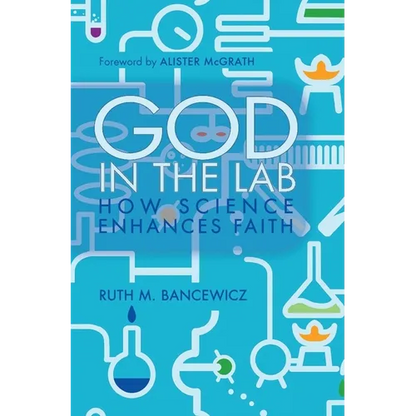 God in the Lab: How Science Enhances Faith - Paperback