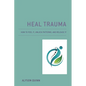 Heal Trauma: How to Feel It, Unlock Patterns, and Release It - Paperback