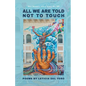 All We Are Told Not to Touch - Paperback