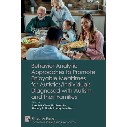 Behavior Analytic Approaches to Promote Enjoyable Mealtimes for Autistics/Individuals Diagnosed with Autism and their Families - Paperback