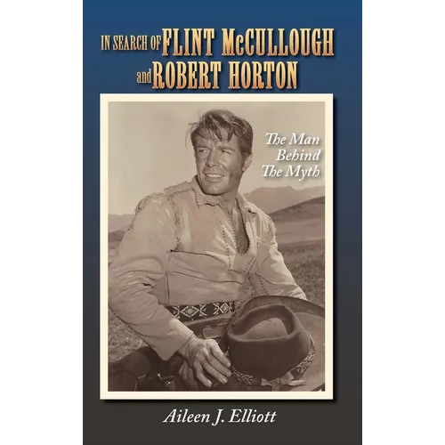 In Search of Flint McCullough and Robert Horton (hardback): The Man Behind the Myth - Hardcover