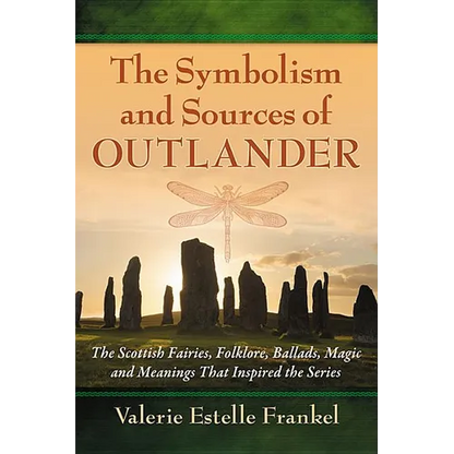 The Symbolism and Sources of Outlander: The Scottish Fairies, Folklore, Ballads, Magic and Meanings That Inspired the Series - Paperback