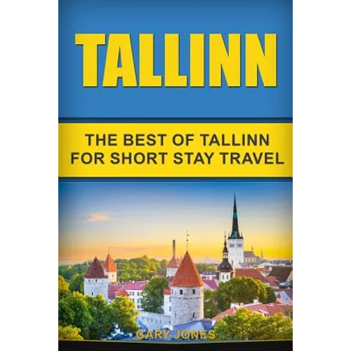 Tallinn: The Best Of Tallinn For Short Stay Travel - Paperback