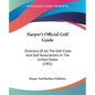 Harper's Official Golf Guide: Directory of All the Golf Clubs and Golf Associations in the United States (1901) - Paperback