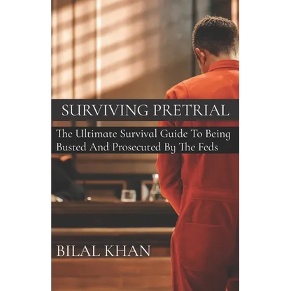 Surviving Pretrial: The Ultimate Survival Guide to Being Busted & Prosecuted by the Feds - Paperback