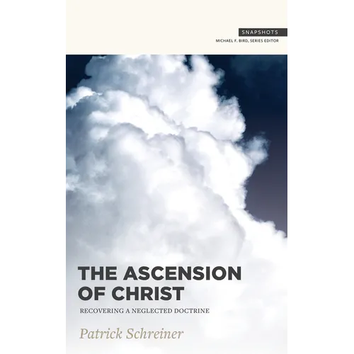 The Ascension of Christ: Recovering a Neglected Doctrine - Paperback
