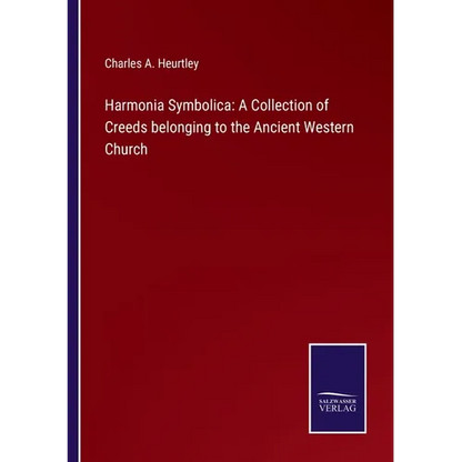 Harmonia Symbolica: A Collection of Creeds belonging to the Ancient Western Church - Paperback