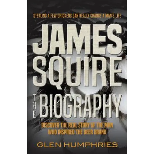 James Squire: The Biography - Paperback