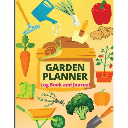 Garden Planner Journal and Log Book: A Complete Gardening Organizer Notebook for Garden Lovers to Track Vegetable Growing, Gardening Activities and Pl - Paperback