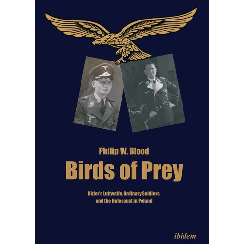 Birds of Prey: Hitler's Luftwaffe, Ordinary Soldiers, and the Holocaust in Poland - Paperback