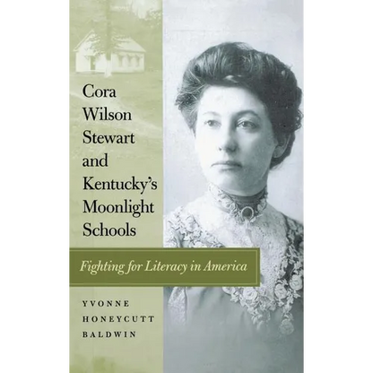 Cora Wilson Stewart and Kentucky's Moonlight Schools: Fighting for Literacy in America - Hardcover