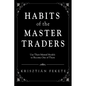 Habits of the Master Traders: Use Their Mental Models to Become One of Them - Paperback