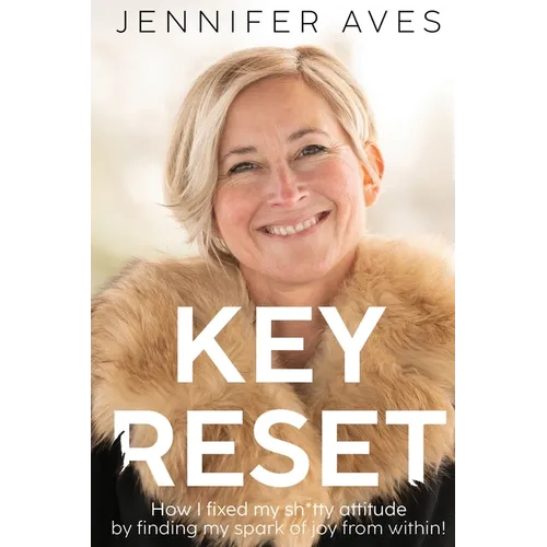 Key Reset: How I fixed my sh*tty attitude by finding my spark of joy from within! - Paperback