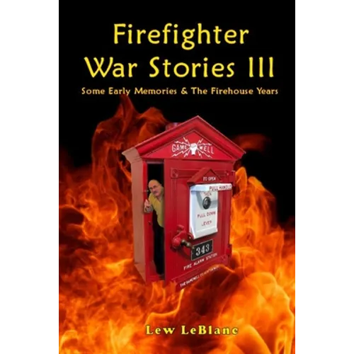 Firefighter War Stories III: Some Early Memories & The Firehouse Years - Paperback