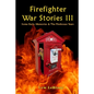 Firefighter War Stories III: Some Early Memories & The Firehouse Years - Paperback