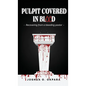 Pulpit Covered In Blood: Recovering From a Bleeding Pastor - Hardcover