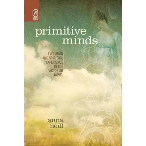 Primitive Minds: Evolution and Spiritual Experience in the Victorian Novel - Paperback