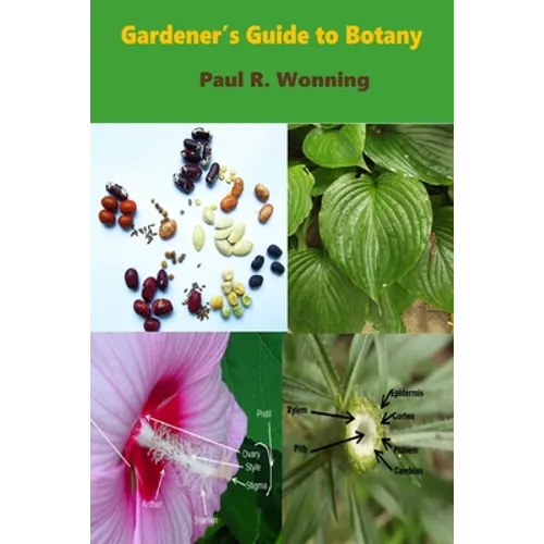 Gardener's Guide to Botany: A Basic Botanical Guide for Gardeners - Paperback