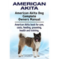American Akita. American Akita Dog Complete Owners Manual. American Akita book for care, costs, feeding, grooming, health and training. - Paperback
