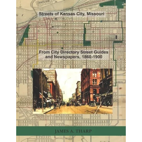 Streets of Kansas City, Missouri: From City Directory Street Guides, 1860-1900 - Paperback