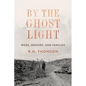 By the Ghost Light: Wars, Memory, and Families - Hardcover