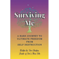 Surviving Me - A Hard Journey to Ultimate Freedom from Self Destruction - Paperback