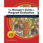 Manager's Guide to Program Evaluation: 2nd Edition: Planning, Contracting, & Managing for Useful Results - Hardcover