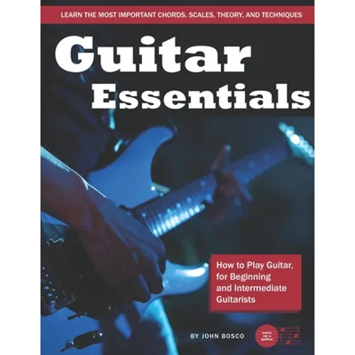 Guitar Essentials: How to Play Guitar, for Beginners and Intermediate Guitarists - Paperback