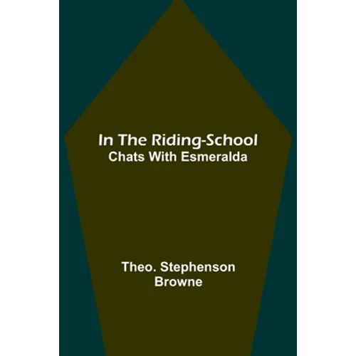 In the Riding-School; Chats With Esmeralda - Paperback