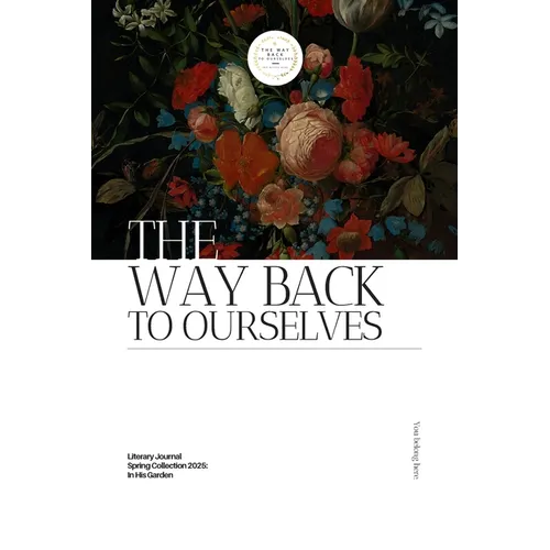 The Way Back to Ourselves Literary Journal: Spring Collection 2025: In His Garden - Paperback