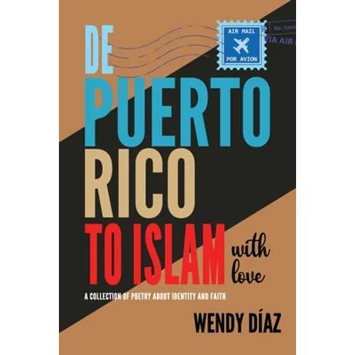 De Puerto Rico To Islam With Love: A Collection of Poetry About Identity and Faith - Paperback