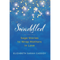 Swaddled: Sage Stories to Wrap Mothers in Love - Hardcover