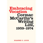 Embracing Vocation: Cormac McCarthy's Writing Life, 1959-1974 - Paperback
