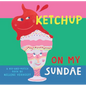 Ketchup on My Sundae - Board Book